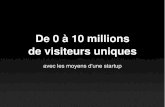 De 0 à 10 millions de visiteurs uniques avec les moyens d'une startup
