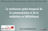 Le continuum spatio-temporel de la médiation et de la communication en bibliothèque