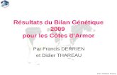 Prim Holstein France Résultats du Bilan Génétique 2009 pour les Côtes dArmor Par Francis DERRIEN et Didier THAREAU.