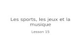 Les sports, les jeux et la musique Lesson 15 Les sports.