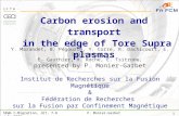 1 SEWG C-Migration, JET, 7-8 July 2009P. Monier-Garbet Carbon erosion and transport in the edge of Tore Supra plasmas Y. Marandet, B. Pégourié, Y. Corre,