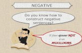NEGATIVE Do you know how to construct negative sentences? ajouter NOT AUXILIAIRE Il faut ajouter NOT   un AUXILIAIRE. Il faut ajouter NOT NOT   un AUXILIAIRE