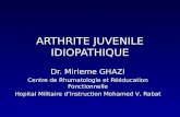 ARTHRITE JUVENILE IDIOPATHIQUE Dr. Mirieme GHAZI Centre de Rhumatologie et Rééducation Fonctionnelle Hopital Militaire dInstruction Mohamed V, Rabat.