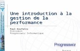 Une introduction à la gestion de la performance Paul Koufalis Président Progresswiz Informatique Your logo here.