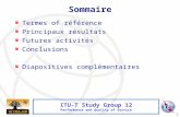 Summary of Results Study Period 2005-2008 Commission d'Etude 12 de l'UIT-T Qualité de service et de fonctionnement Jean-Yves Monfort.