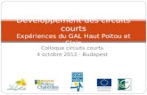 Colloque circuits courts 4 octobre 2012 - Budapest Développement des circuits courts Expériences du GAL Haut Poitou et Clain.
