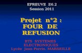 Projet n°2 : FOUR DE REFUSION EPREUVE E6.2 Session 2011 BTS SYSTEMES ELECTRONIQUES Lycée Jean Perrin. MARSEILLE.