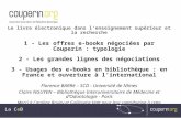 Le livre électronique dans lenseignement supérieur et la recherche 1 - Les offres e-books négociées par Couperin : typologie 2 - Les grandes lignes des.