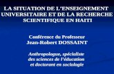 LA SITUATION DE LENSEIGNEMENT UNIVERSITAIRE ET DE LA RECHERCHE SCIENTIFIQUE EN HAITI Conférence du Professeur Jean-Robert DOSSAINT Anthropologue, spécialiste.