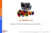 HEC – Cours de Veille Technologique en TIC - Pascal POTY © AWT  Le Mobile 2.0 Lorsque lInternet converge avec le mobile.