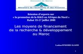 1 Réunion dexperts sur « la promotion de la R&D en Afrique du Nord » Rabat 15-17 juillet 2008 Les moyens de financement de la recherche & développement.