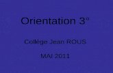 Orientation 3° Collège Jean ROUS MAI 2011. PROCEDURE D ORIENTATION 3 è me trimestre : Vous indiquerez vos V Œ UX D ORIENTATION d é finitifs Le conseil.