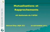 Mutualisations et Rapprochements AG Nationale de lAFEH Gérard Rey (AJH 31) 30 SEPTEMBRE 2011 AG Nationale AFEH - 30 Sept. 2011.