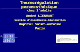 Thermorégulation peranesthésique chez ladulte Service d'Anesthésie-Réanimation Hôpital Saint-Antoine Paris André LIENHART.