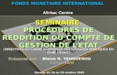 SEMINAIRE P ROCÉDURES DE REDDITION DU COMPTE DE GESTION DE L E TAT Présenté par : Présenté par : Blaise N. YEHOUENOU Consultant Consultant Douala, du 26.