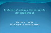 Marius K. TOTIN Sociologue de Développement. Plan 1. Problématiques 2. Le développement, une dynamique historiquement située et un concept idéologiquement.
