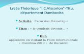 Lycée Théorique I.C.Vissarion-Titu, département Dambovita Activité : Excursion thématique Titre : « je voudrais devenir… » But: - apprendre en visitant.