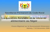La question foncière et la sécurité alimentaire au Niger Forum Régional sur la Souveraineté Alimentaire Niamey, 7-10 Novembre 2006 Secrétariat Permanent.