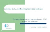 1 Journée 1 : La méthodologie du cas pratique Formateur : Cécile Anglade Préparation examen professionnel 2013 Agent de maîtrise.