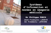 Systèmes dinformation et normes en imagerie médicale Dr Philippe PUECH Jean-François LAHAYE Dr Frédéric LEFEVRE.