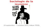 Sociologie de la jeunesse 24 septembre – 1 octobre 2013, Hakan YÜCEL 1.