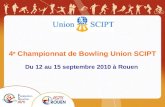 4 e Championnat de Bowling Union SCIPT Du 12 au 15 septembre 2010 à Rouen.