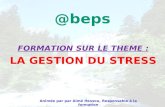 Animée par par Aimé Hessou, Responsable à la formation Cotonou, le 05 juin 2010 FORMATION SUR LE THEME : LA GESTION DU STRESS @beps.