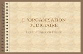 L ORGANISATION JUDICIAIRE Les tribunaux en France.