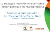 La stratégie nutritionnelle africaine : action politique au niveau régional Aborder la nutrition ACP : Le rôle central de l'agriculture 15 juin 2011, Bruxelles,