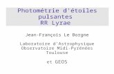 Photométrie d'étoiles pulsantes RR Lyrae Jean-François Le Borgne Laboratoire d'Astrophysique Observatoire Midi-Pyrénées Toulouse et GEOS.