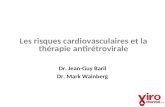 Les risques cardiovasculaires et la thérapie antirétrovirale Dr. Jean-Guy Baril Dr. Mark Wainberg.