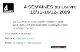 4 SEMAINES au Louvre 18/11-18/12- 2009 Le Louvre et Arte expérimentent une web-actu-art-productions audiovisuelles quotidienne sur : Face BOOK : 4 semaines.
