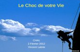 CHAL 2 Février 2012 Vincent Labrie © Production 180 Le Choc de votre Vie.