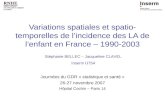 Variations spatiales et spatio- temporelles de lincidence des LA de lenfant en France – 1990-2003 Journées du GDR « statistique et santé » 26-27 novembre.