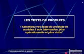Loptimisation des tests de produits 1 LES TESTS DE PRODUITS « Optimisez vos tests de produits et accédez à une information plus opérationnelle et plus.