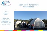 Week-end Rencontre Astronomie 1 et 2 octobre 2011 Week-end bénévole de pratique et déchange en astronomie.