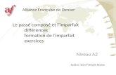 Le passé composé et limparfait différences formation de limparfait exercices Niveau A2 Alliance Française de Denver Auteur: Jean-François Duclos.