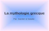 La mythologie grecque Par: Sander & Natalie. Comment la mythologie grecque (les mythes, les coutumes, les cérémonies, les croyances, les rites…tous ce.