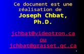 1 Ce document est une réalisation de Joseph Chbat, Ph.D. jchbat@videotron.ca ou jchbat@grasset.qc.ca jchbat@videotron.ca jchbat@grasset.qc.ca jchbat@videotron.ca.