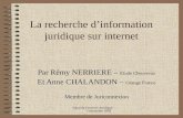 Salon de l'internet Juridique 3 décembre 2003 La recherche dinformation juridique sur internet Par Rémy NERRIERE – Etude Cheuvreux Et Anne CHALANDON –