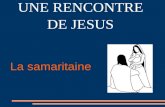 La samaritaine UNE RENCONTRE DE JESUS. Jésus, voulant se rendre de Judée en Galilée, passe par la Samarie, une terre étrangère. Fatigué, il s'assoit au.
