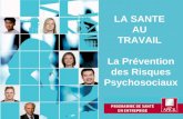 1 LA SANTE AU TRAVAIL La Prévention des Risques Psychosociaux.