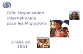 1 Créée en 1951 OIM: Organisation Internationale pour les Migrations.