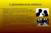 Lagression et la violence Agression: comportement visant intentionnellement à produire un effet négatif (douleur, peine, mort) chez autrui. (Émotionnel)
