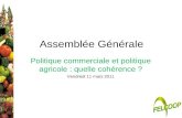 Assemblée Générale Politique commerciale et politique agricole : quelle cohérence ? Vendredi 11 mars 2011.