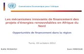 Rafik MISSAOUI Opportunités de financement dans la région Les mécanismes innovants de financement des projets dénergies renouvelables en Afrique du Nord.