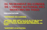 PRESENTATION MEMBRES DU CONSEIL RAPPEL DES ART 1,2,3,4 et 13 de la Loi N° 2004- 019 du 30 Septembre 2004 créant lOrdre National des Médecins du Togo RAPPORT.