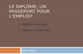 LE DIPLÔME, UN PASSEPORT POUR LEMPLOI? 2de 2011 1- Diplôme et chômage 2- Diplôme et qualification.
