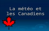 La météo et les Canadiens. Introduction Il ny a pas dautres pays dans le monde qui offre une telle diversité concernant la météo que Canada. Il ny a pas.