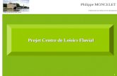 1 Philippe MONCELET Projet Centre de Loisirs Fluvial Projet Centre de Loisirs Fluvial .